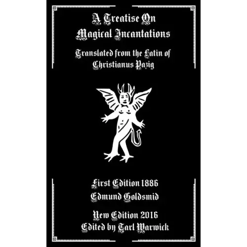 A Treatise on Magical Incantations: Translated From the Latin of Christianus Pazig