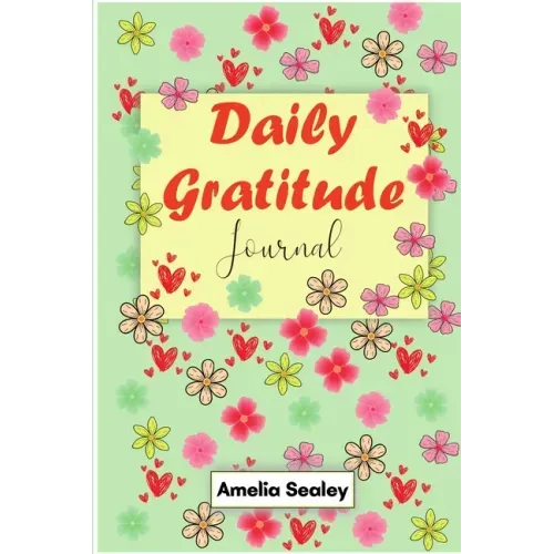 Daily Gratitude Book: Start Everyday with Gratitude, Good Days Start with Gratitude, Practice Gratitude and Mindfulness