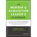 The Merger & Acquisition Leader's Playbook: A Practical Guide to Integrating Organizations, Executing Strategy, and Driving New Growth After M&A or Pr