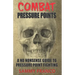 Combat Pressure Points: A No Nonsense Guide To Pressure Point Fighting for Self-Defense