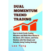 Dual Momentum Trend Trading: How to Avoid Costly Trading Mistakes and Make More Money in the Stock, ETF, Futures and Forex Markets with This Simple