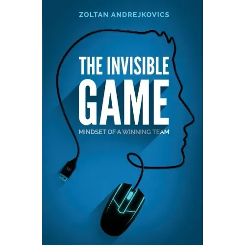 The Invisible Game: Mindset of a Winning Team