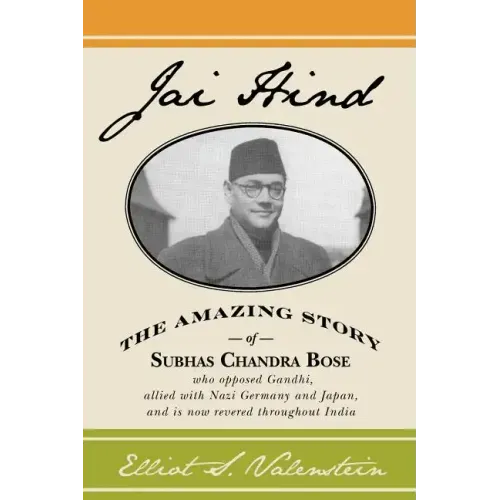 Jai Hind: The amazing story of Subhas Chandra Bose, who opposed Gandhi, allied with Nazi Germany and Japan, and is now revered throughout India.