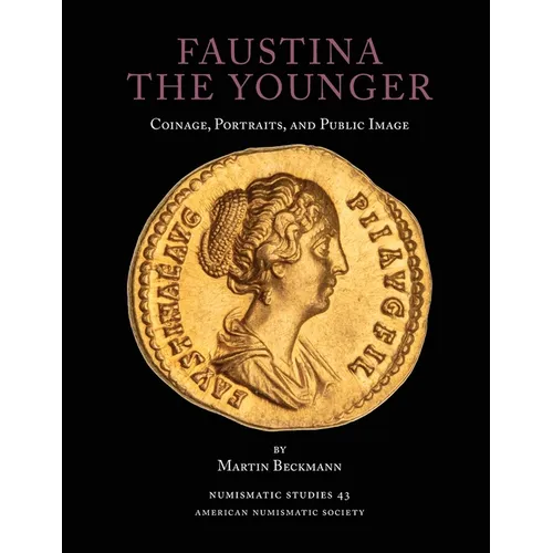Faustina the Younger: Coinage, Portraits, and Public Image