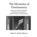 The Mysteries of Freemasonry: Essays on Masonic History, Symbolism, the Esoteric, and the Future of Freemasonry