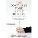 You Don't Have to Be a Star to Shine: Discovering the Writer Within/ A Guide for Writing Creative Non-fiction and fiction