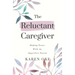 The Reluctant Caregiver: Making Peace With an Imperfect Parent