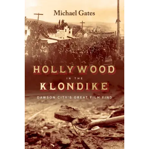 Hollywood in the Klondike: Dawson City's Great Film Find