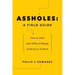 Assholes: A Field Guide: How to Deal with Difficult People At Home or at Work