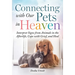 Connecting with Our Pets in Heaven: Interpret Signs from Animals in the Afterlife, Cope with Grief, and Heal