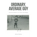 Ordinary, Average Guy: Uncensored Memoirs of a Trailer Park Refugee