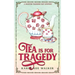 Tea is for Tragedy