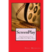 ScreenPlay: The Ultimate Step by Step Tutorial for ScreenWriting Made Easy