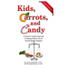Kids, Carrots, and Candy: A Practical, Positive Approach to Raising Children Free of Food and Weight Problems