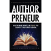 Authorpreneur: Build the Brand, Business, and Lifestyle You Deserve. It's Time to Write Your Book.