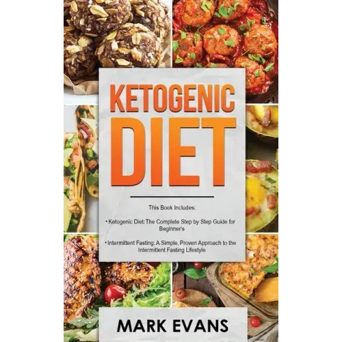Ketogenic Diet: & Intermittent Fasting - 2 Manuscripts - Ketogenic Diet: The Complete Step by Step Guide for Beginner's & Intermittent