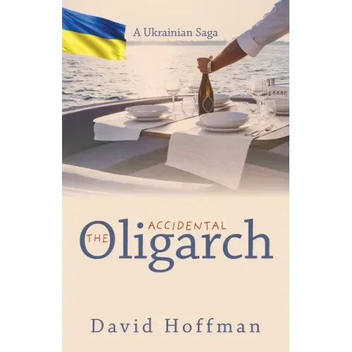 The Accidental Oligarch - A Ukrainian Saga