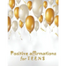 Positive Affirmations for Teens: Building positivity, self-esteem, being happy and confidence