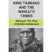 King Tāwhiao And The Waikato Tribes: Sitting In The Way Of British Settlement: New Zealand Wars Historian