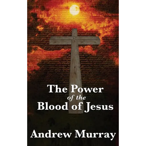 The Power of the Blood of Jesus: The Biblical Meaning of Christ's Sacrifice