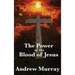 The Power of the Blood of Jesus: The Biblical Meaning of Christ's Sacrifice