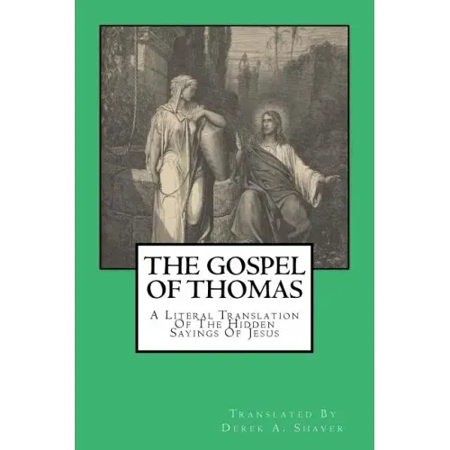 The Gospel Of Thomas: A Literal Translation Of The Hidden Sayings Of Jesus