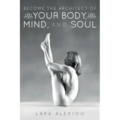 Become the Architect of Your Body, Mind, and Soul