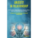 Anxiety in Relationship: Self Help Guide to Reduce Depression, Overcome Jealousy, Couple Conflicts and Kick Negative Thinking (Eliminate Fear o
