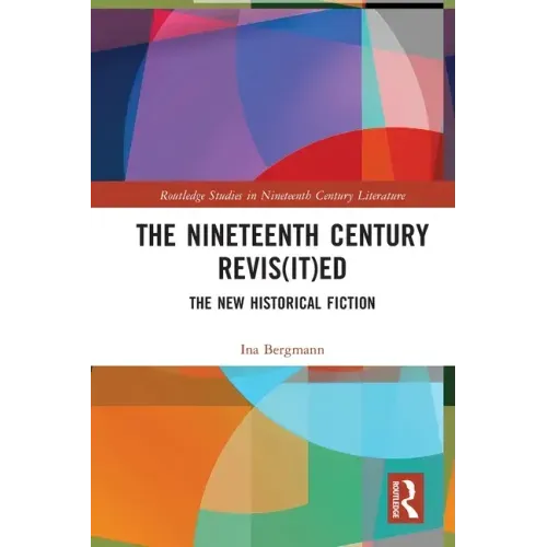 The Nineteenth Century Revis(it)Ed: The New Historical Fiction