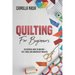 Quilting for Beginners: An Essential Guide to Quilting + Tips, Tricks, and Amazing DIY Projects