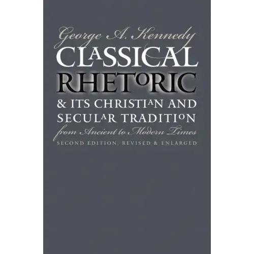 Classical Rhetoric and Its Christian and Secular Tradition from Ancient to Modern Times