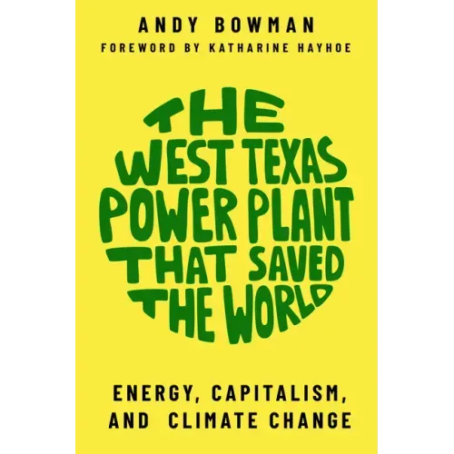 The West Texas Power Plant That Saved the World: Energy, Capitalism, and Climate Change