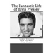 The Fantastic Life of Elvis Presley