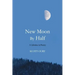 New Moon by Half: A Lifetime in Poetry
