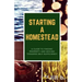 Starting a Homestead: A Guide to Finding Property and Moving Toward Self-Sufficiency