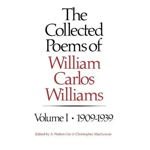 The Collected Poems of William Carlos Williams: 1909-1939