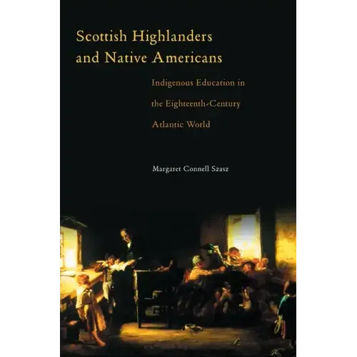 Scottish Highlanders and Native Americans: Indigenous Education in the Eighteenth-Century Atlantic World