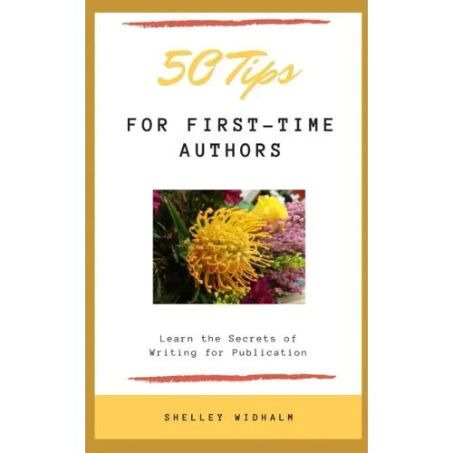 50 Tips for First-Time Authors: Learn the Secrets of Writing for Publication
