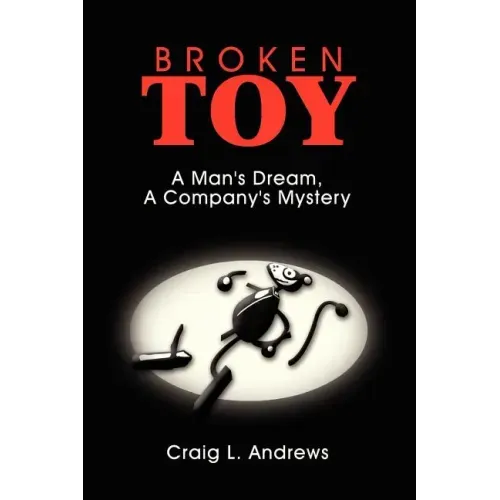 Broken Toy: A Man's Dream, A Company's Mystery