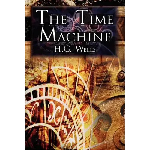 The Time Machine: H.G. Wells' Groundbreaking Time Travel Tale, Classic Science Fiction