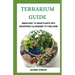 Terrarium Guide: Bring Easy To Grow Plants With Inexpensive Glassware To Your Home