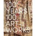 100 Years, 100 Artworks: A History of Modern and Contemporary Art