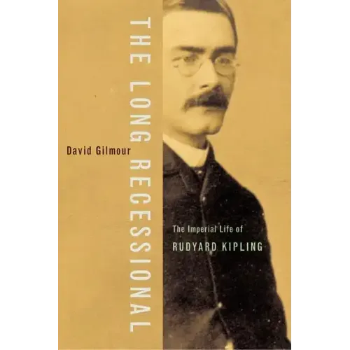 The Long Recessional: The Imperial Life of Rudyard Kipling