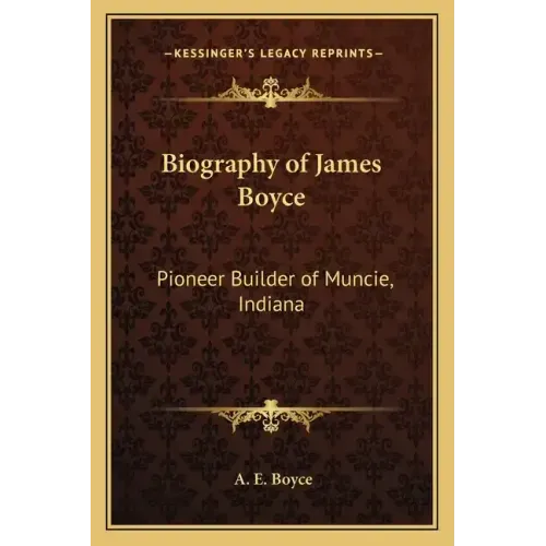 Biography of James Boyce: Pioneer Builder of Muncie, Indiana