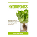 Hydroponics: Beginner's Guide to Self-Sufficient Living and Growing Vegetables Without Soil