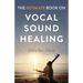 The Ultimate Book on Vocal Sound Healing