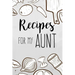 Recipes For My Aunt: family recipes book to write in Your Favorite Cooking Recipes - 100 pages 6x9 inches