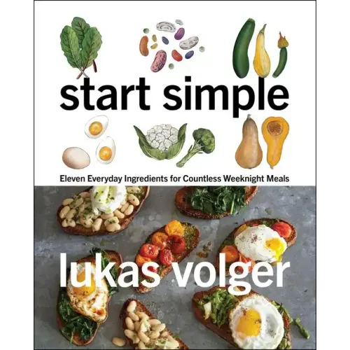 Start Simple: Eleven Everyday Ingredients for Countless Weeknight Meals