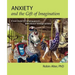 Anxiety and the Gift of Imagination: A new model for helping parents and children manage anxiety