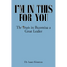 I'm in This for You: The Truth in Becoming a Great Leader